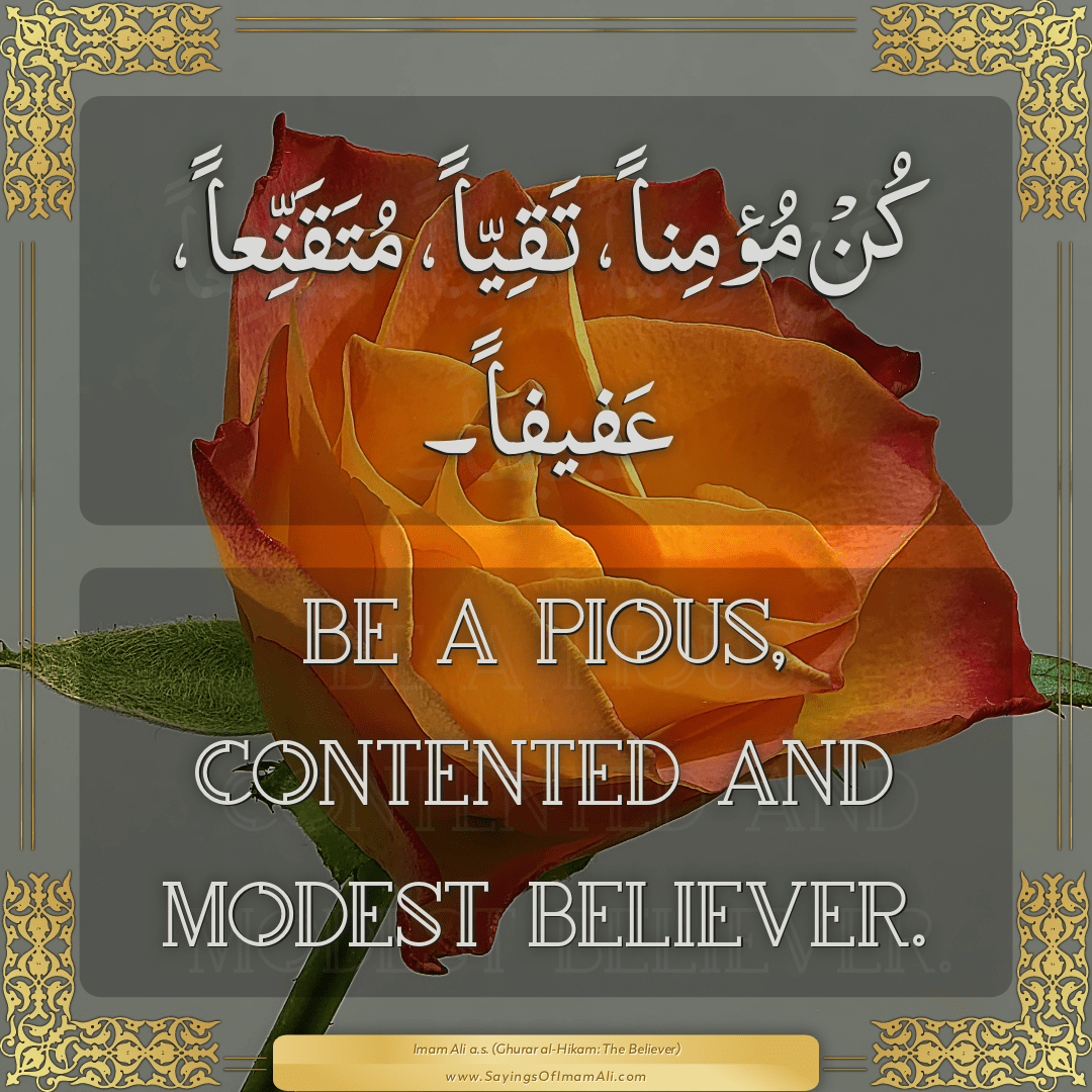 Be a pious, contented and modest believer.